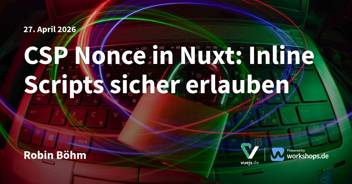 CSP Nonce in Nuxt: Inline Scripts sicher erlauben | vuejs.de
